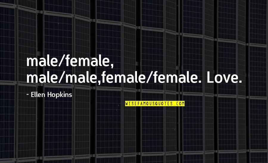 Semrau Law Quotes By Ellen Hopkins: male/female, male/male,female/female. Love. Semrau Law Quotes By Ellen Hopkins: male/female, male/male,female/female. Love.