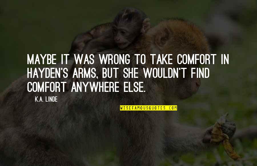 Semrau Michigan Quotes By K.A. Linde: Maybe it was wrong to take comfort in Semrau Michigan Quotes By K.A. Linde: Maybe it was wrong to take comfort in