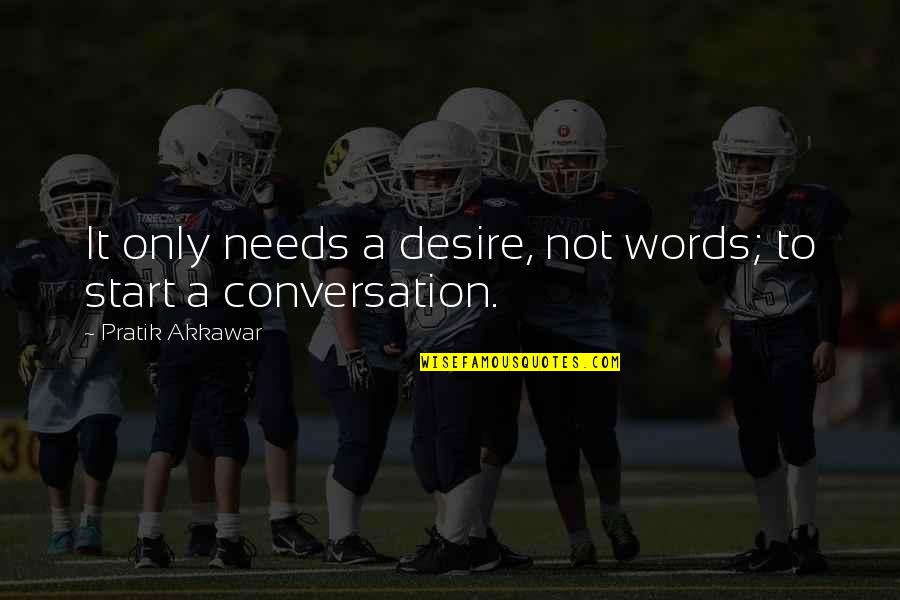 Semrau Michigan Quotes By Pratik Akkawar: It only needs a desire, not words; to Semrau Michigan Quotes By Pratik Akkawar: It only needs a desire, not words; to