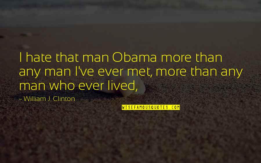 Semua Anime Quotes By William J. Clinton: I hate that man Obama more than any Semua Anime Quotes By William J. Clinton: I hate that man Obama more than any