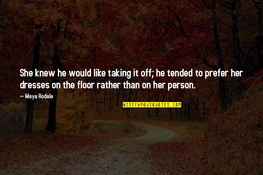Semuanya Darimu Quotes By Maya Rodale: She knew he would like taking it off; Semuanya Darimu Quotes By Maya Rodale: She knew he would like taking it off;