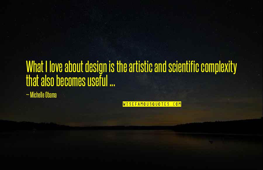 Semuanya Darimu Quotes By Michelle Obama: What I love about design is the artistic Semuanya Darimu Quotes By Michelle Obama: What I love about design is the artistic