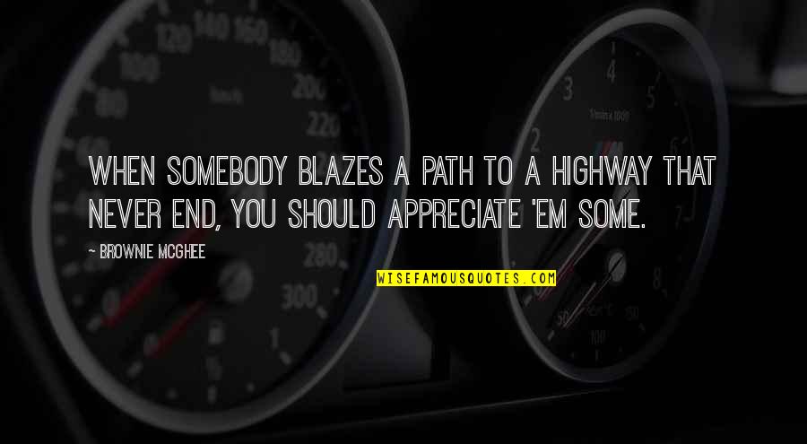 Semundje Seksualisht Quotes By Brownie McGhee: When somebody blazes a path to a highway