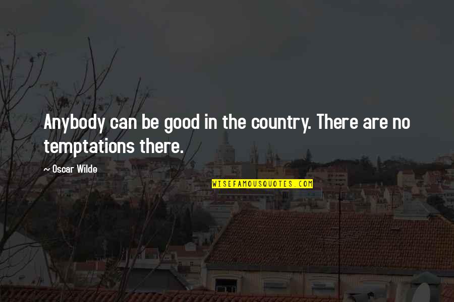Semut Dan Quotes By Oscar Wilde: Anybody can be good in the country. There