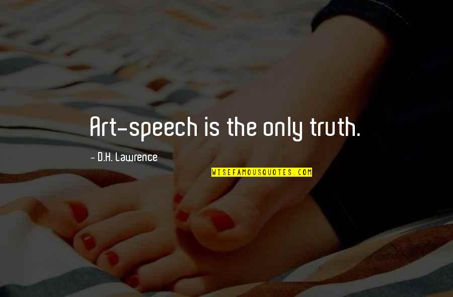 Semyon Kirlian Quotes By D.H. Lawrence: Art-speech is the only truth.