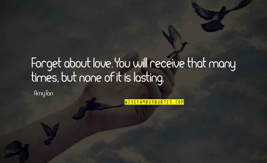 Semyonov Yulian Quotes By Amy Tan: Forget about love. You will receive that many