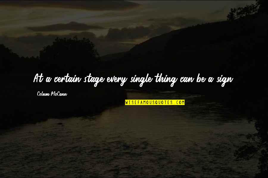 Semyonov Yulian Quotes By Colum McCann: At a certain stage every single thing can Semyonov Yulian Quotes By Colum McCann: At a certain stage every single thing can