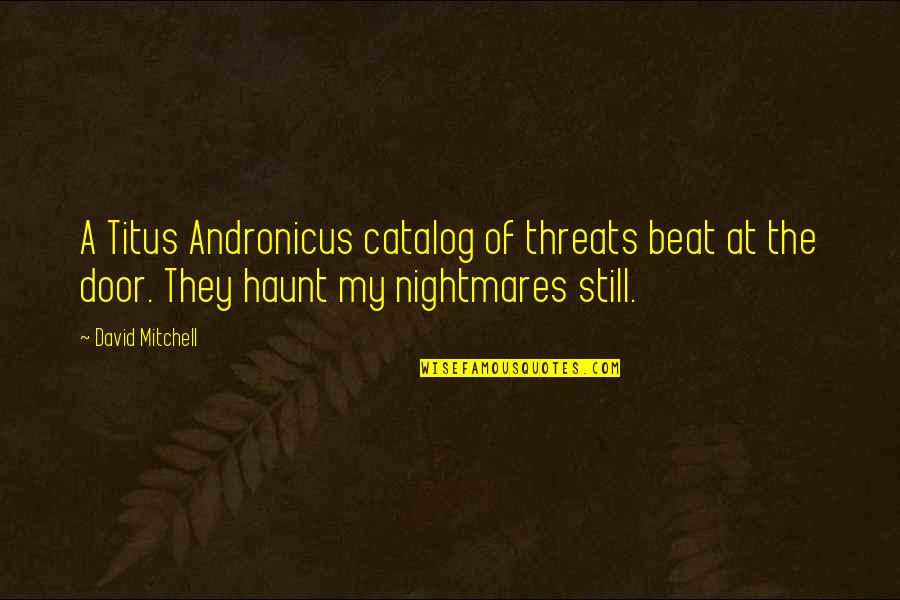Sen Misin I Lacim Quotes By David Mitchell: A Titus Andronicus catalog of threats beat at
