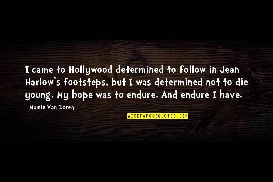 Sen No Rikyu Quotes By Mamie Van Doren: I came to Hollywood determined to follow in