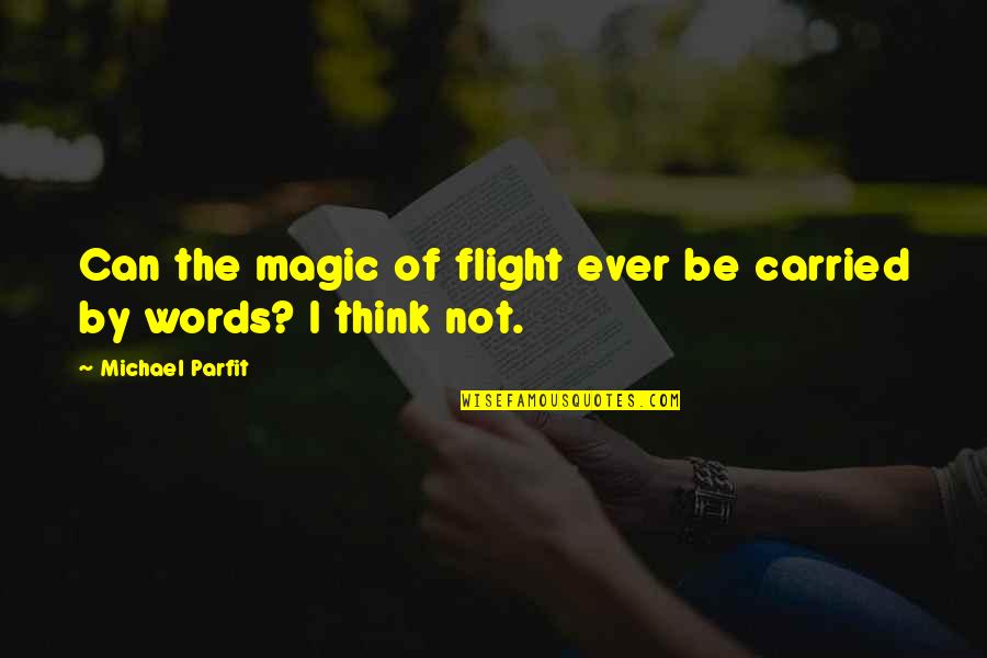 Sen No Rikyu Quotes By Michael Parfit: Can the magic of flight ever be carried