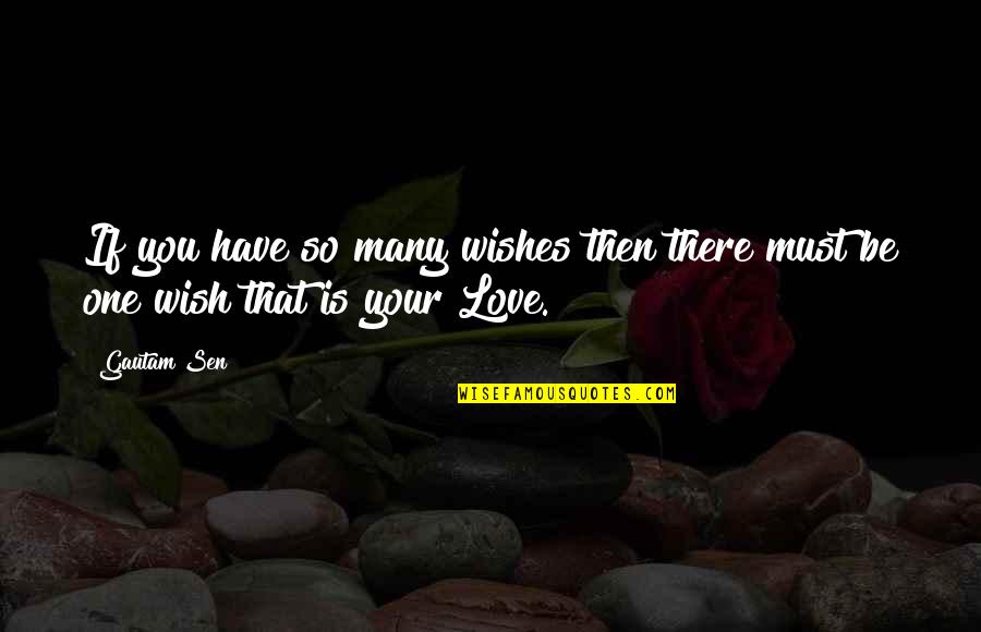 Sen Quotes By Gautam Sen: If you have so many wishes then there