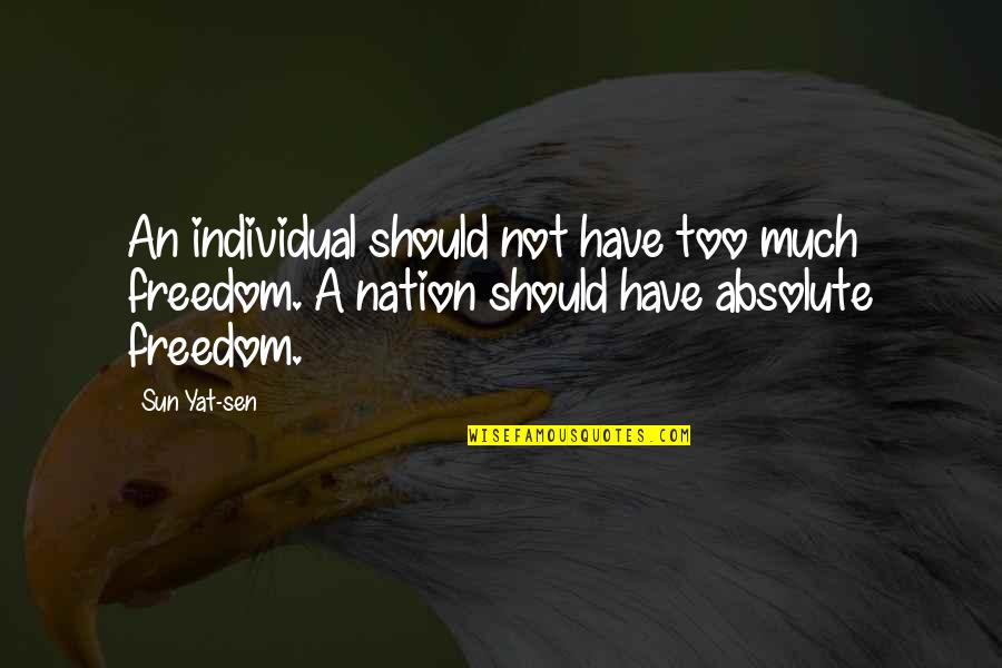 Sen Quotes By Sun Yat-sen: An individual should not have too much freedom.