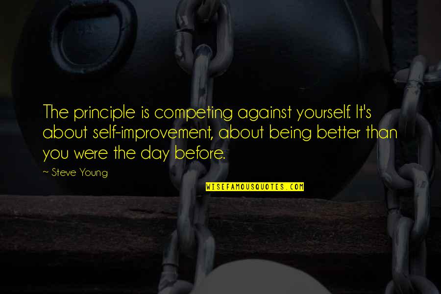 Senac Pr Quotes By Steve Young: The principle is competing against yourself. It's about
