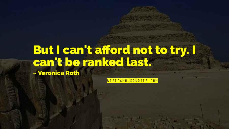 Senac Pr Quotes By Veronica Roth: But I can't afford not to try. I