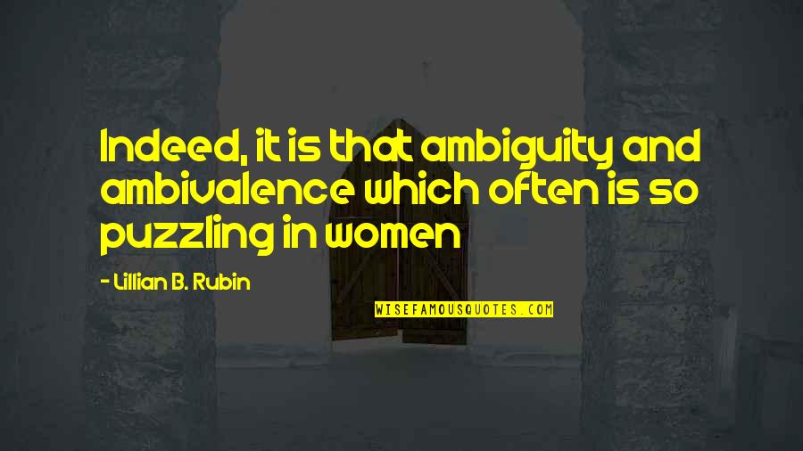 Senada Arabelovic Quotes By Lillian B. Rubin: Indeed, it is that ambiguity and ambivalence which