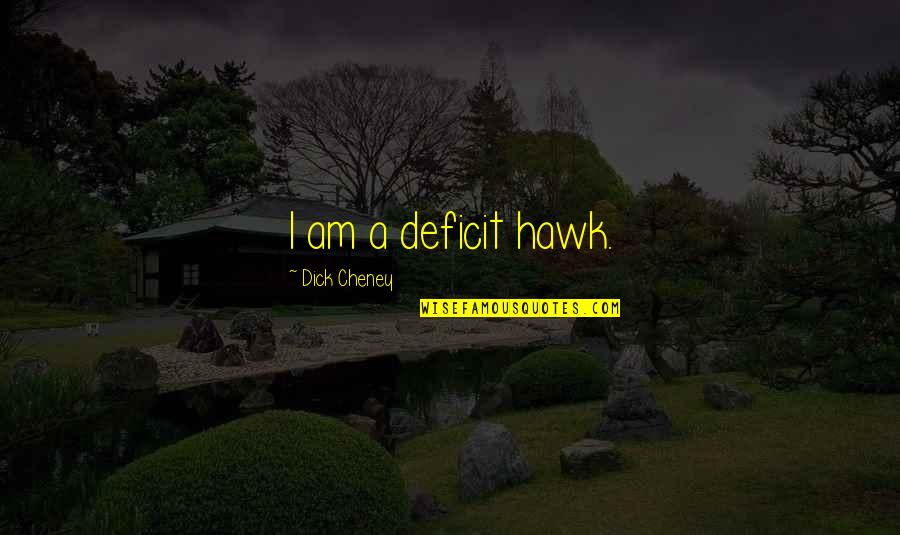 Senada Bikes Quotes By Dick Cheney: I am a deficit hawk. Senada Bikes Quotes By Dick Cheney: I am a deficit hawk.