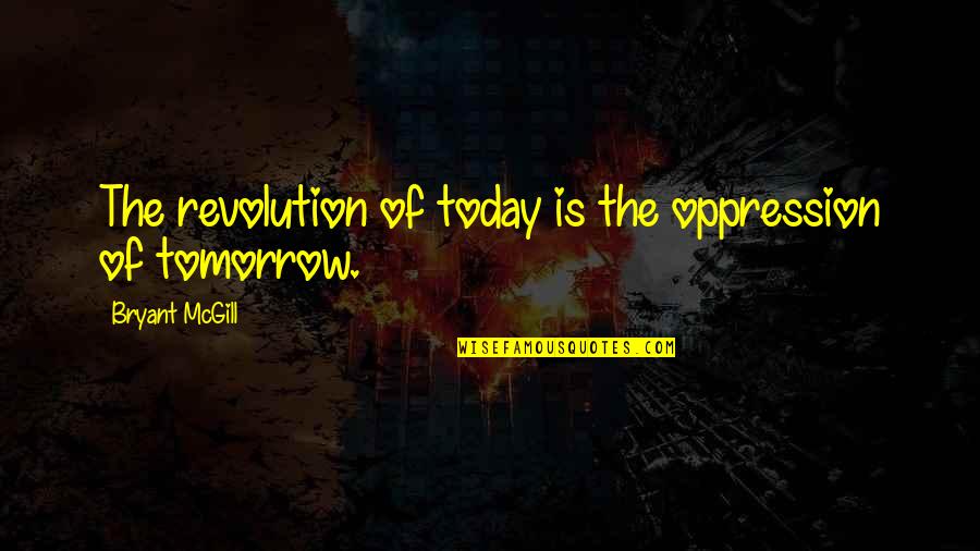 Senanayake Weraliyadda Quotes By Bryant McGill: The revolution of today is the oppression of