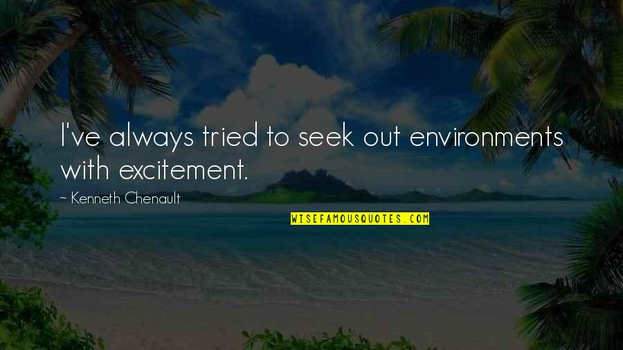 Senandung Al Quotes By Kenneth Chenault: I've always tried to seek out environments with Senandung Al Quotes By Kenneth Chenault: I've always tried to seek out environments with