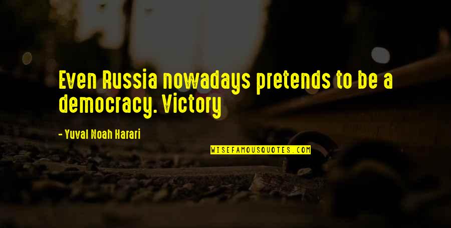 Senandung Al Quotes By Yuval Noah Harari: Even Russia nowadays pretends to be a democracy.