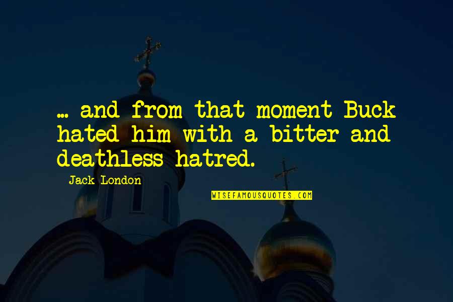 Senandung Doa Quotes By Jack London: ... and from that moment Buck hated him