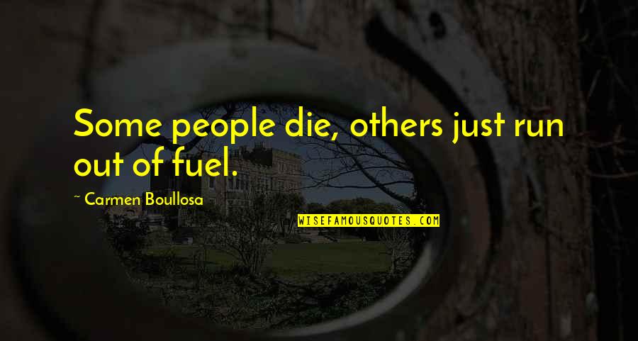 Senandung Nacita Quotes By Carmen Boullosa: Some people die, others just run out of Senandung Nacita Quotes By Carmen Boullosa: Some people die, others just run out of