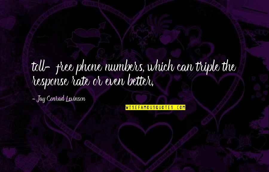 Senandung Nacita Quotes By Jay Conrad Levinson: toll-free phone numbers, which can triple the response Senandung Nacita Quotes By Jay Conrad Levinson: toll-free phone numbers, which can triple the response