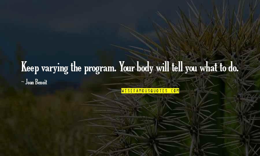 Senandung Nacita Quotes By Joan Benoit: Keep varying the program. Your body will tell