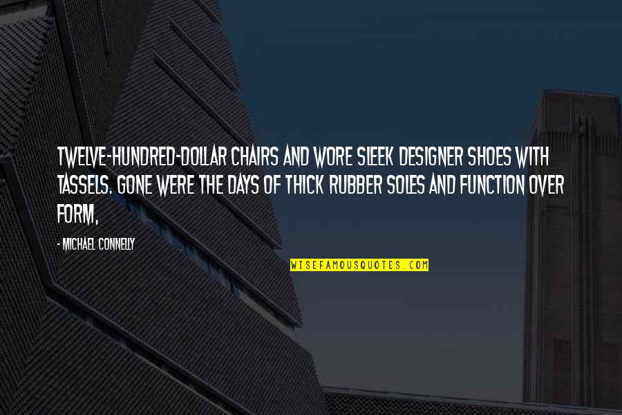 Senang Domino Quotes By Michael Connelly: Twelve-hundred-dollar chairs and wore sleek designer shoes with Senang Domino Quotes By Michael Connelly: Twelve-hundred-dollar chairs and wore sleek designer shoes with
