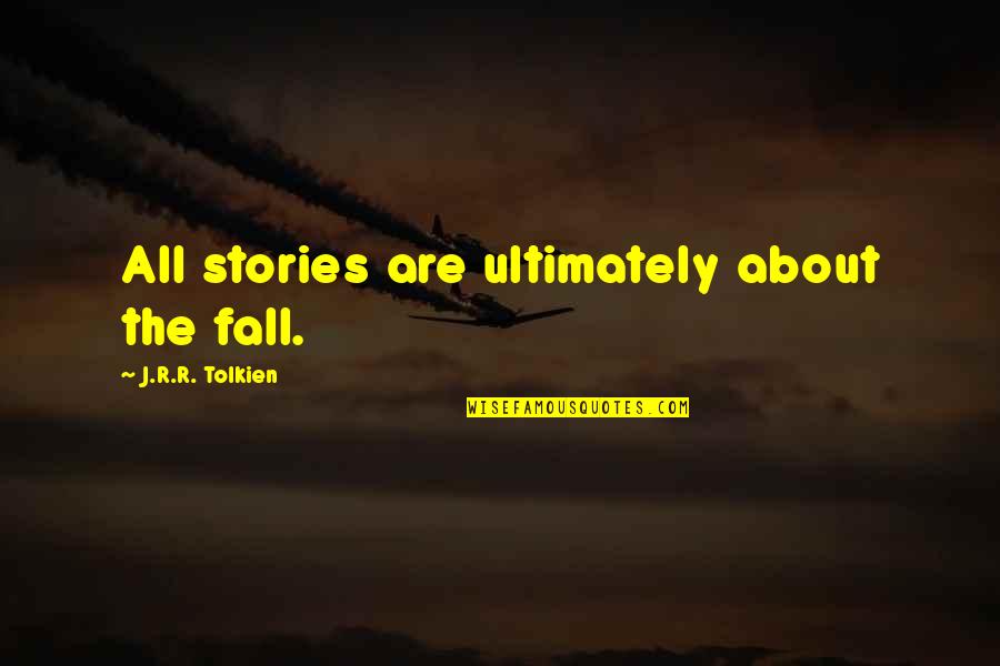 Senarath Bandara Quotes By J.R.R. Tolkien: All stories are ultimately about the fall.