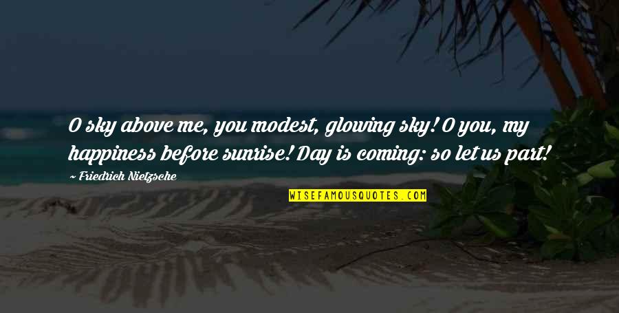 Senarath Jayasinghe Quotes By Friedrich Nietzsche: O sky above me, you modest, glowing sky!