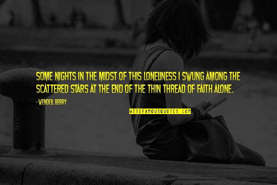 Senarath Jayasinghe Quotes By Wendell Berry: Some nights in the midst of this loneliness