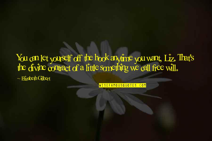 Senarath King Quotes By Elizabeth Gilbert: You can let yourself off the hook anytime Senarath King Quotes By Elizabeth Gilbert: You can let yourself off the hook anytime