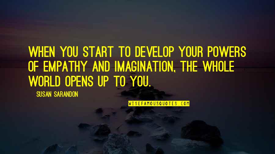 Senarath King Quotes By Susan Sarandon: When you start to develop your powers of Senarath King Quotes By Susan Sarandon: When you start to develop your powers of