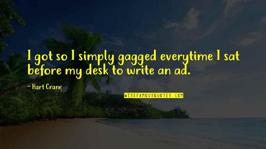Senaryo Kurslari Quotes By Hart Crane: I got so I simply gagged everytime I