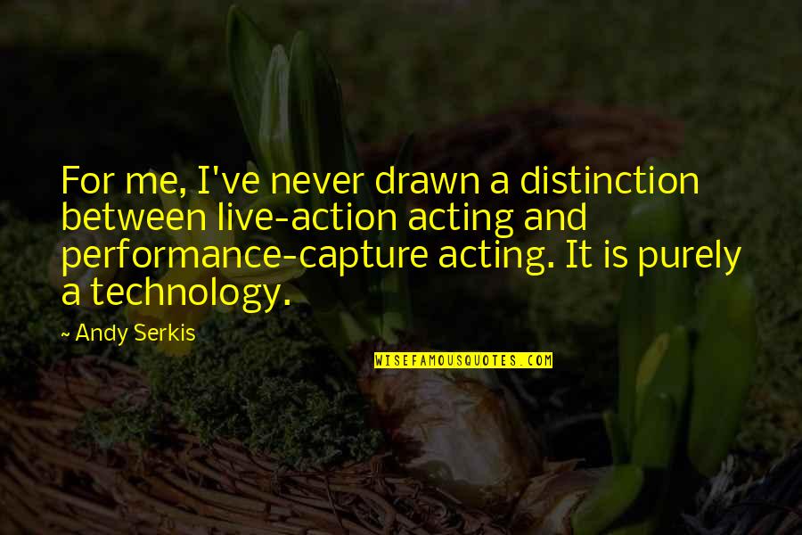 Senati Sinfo Quotes By Andy Serkis: For me, I've never drawn a distinction between