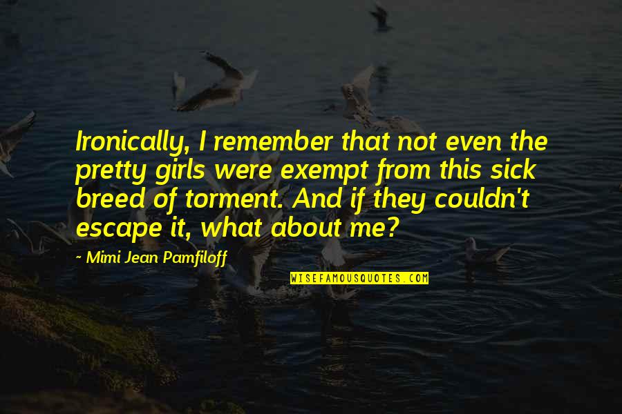 Senator Armstrong Quotes By Mimi Jean Pamfiloff: Ironically, I remember that not even the pretty