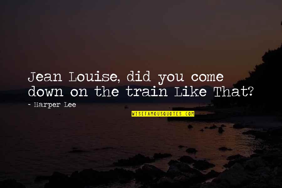 Senator Barack Obama Quotes By Harper Lee: Jean Louise, did you come down on the