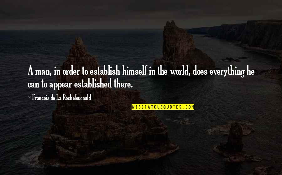 Senator Bilbo Quotes By Francois De La Rochefoucauld: A man, in order to establish himself in Senator Bilbo Quotes By Francois De La Rochefoucauld: A man, in order to establish himself in