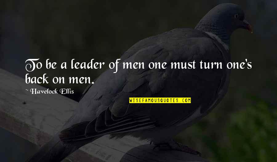 Senator Cleary Quotes By Havelock Ellis: To be a leader of men one must