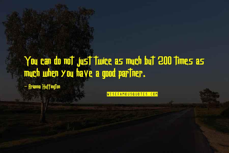 Senator George Aiken Quotes By Arianna Huffington: You can do not just twice as much Senator George Aiken Quotes By Arianna Huffington: You can do not just twice as much