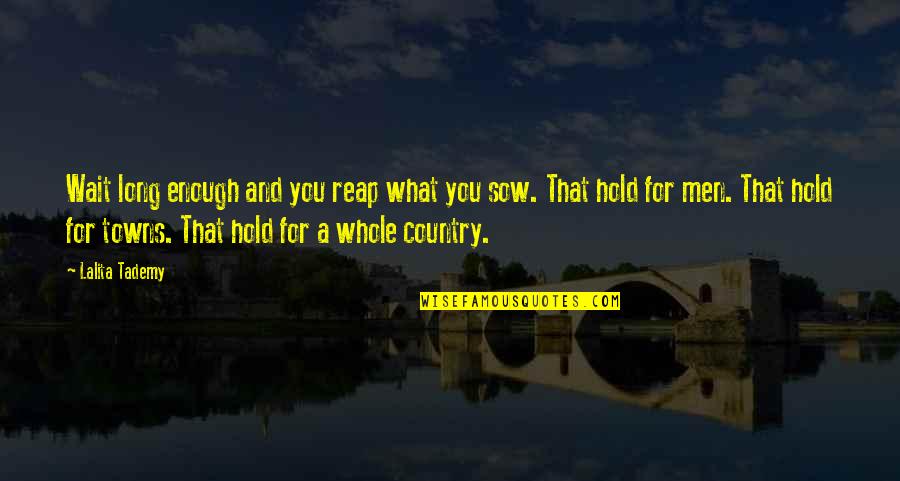 Senator George Aiken Quotes By Lalita Tademy: Wait long enough and you reap what you Senator George Aiken Quotes By Lalita Tademy: Wait long enough and you reap what you