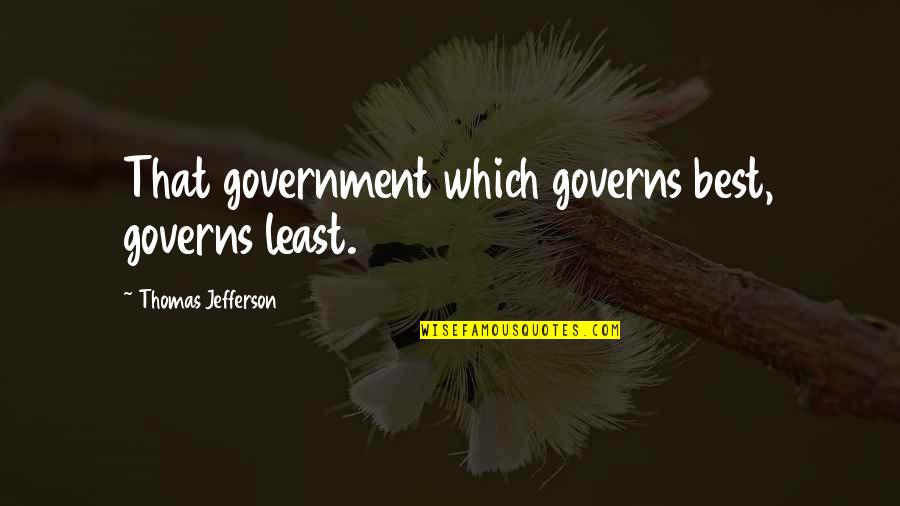 Senator Kennedy From Louisiana Quotes By Thomas Jefferson: That government which governs best, governs least. Senator Kennedy From Louisiana Quotes By Thomas Jefferson: That government which governs best, governs least.