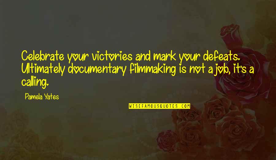 Senator Kennedy Recent Quotes By Pamela Yates: Celebrate your victories and mark your defeats. Ultimately Senator Kennedy Recent Quotes By Pamela Yates: Celebrate your victories and mark your defeats. Ultimately