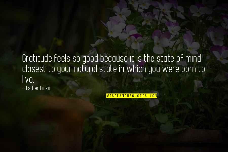 Senator Lewis Quotes By Esther Hicks: Gratitude feels so good because it is the Senator Lewis Quotes By Esther Hicks: Gratitude feels so good because it is the