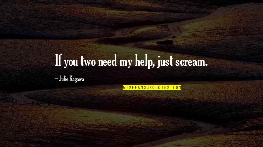 Senator Moynihan Quotes By Julie Kagawa: If you two need my help, just scream.