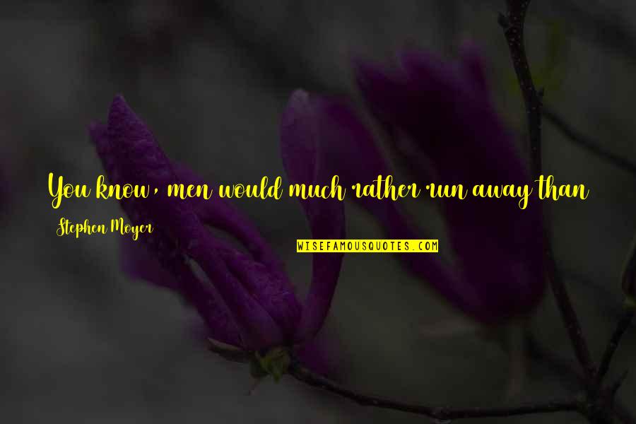 Senator Paul Wellstone Quotes By Stephen Moyer: You know, men would much rather run away