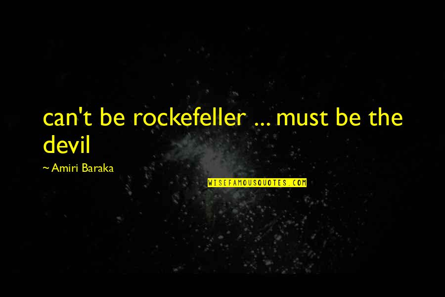 Senator Zapanta Quotes By Amiri Baraka: can't be rockefeller ... must be the devil