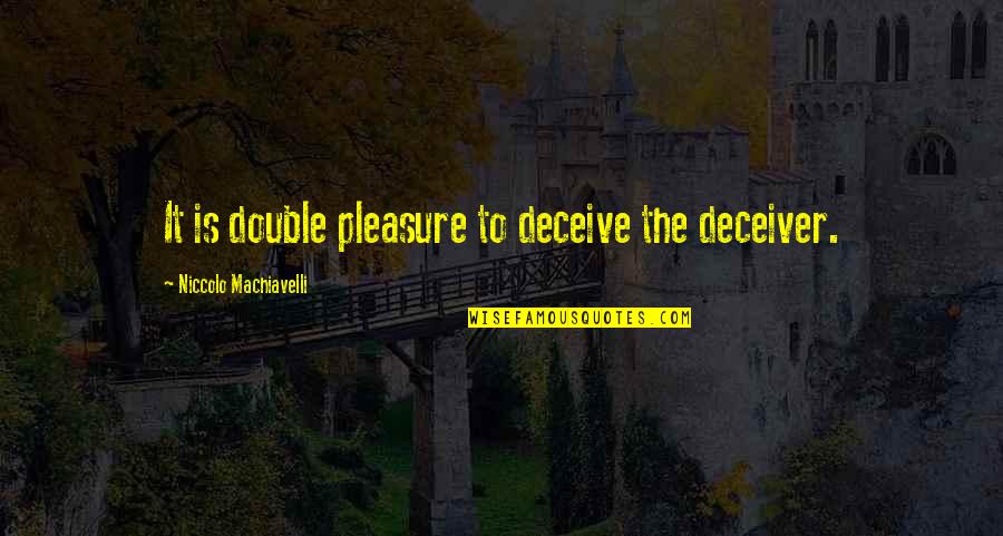 Senator Zapanta Quotes By Niccolo Machiavelli: It is double pleasure to deceive the deceiver.