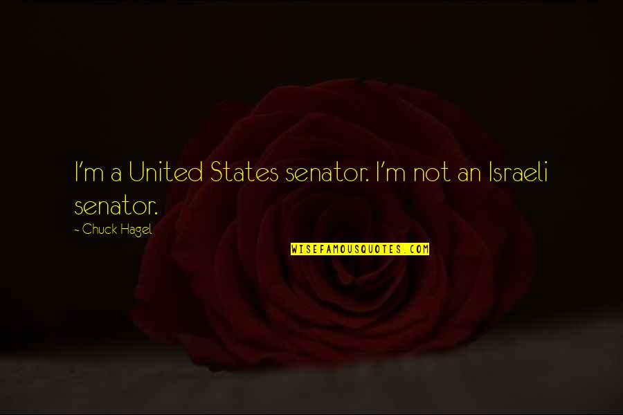 Senators Quotes By Chuck Hagel: I'm a United States senator. I'm not an