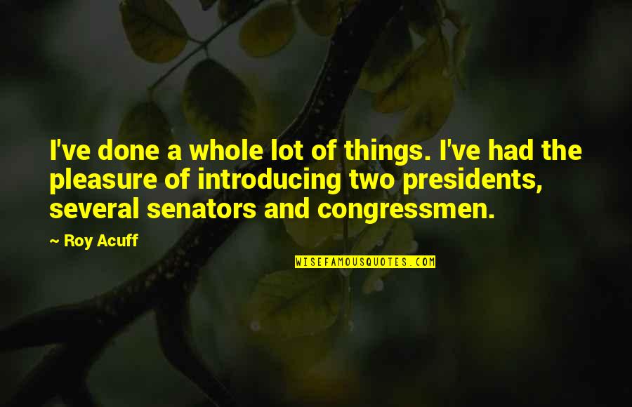 Senators Quotes By Roy Acuff: I've done a whole lot of things. I've